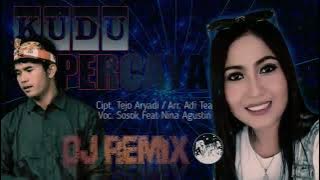 KUDU PERCAYA-DJ REMIX-LAGU TERBARU 2022-NINA AGUSTIN FEAT SOSOK REAL-CIPT. TEJO ARYADI/ARR. ADI TEA