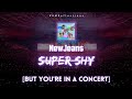 NewJeans (뉴진스) - 'Super Shy' [But You're In A Concert]