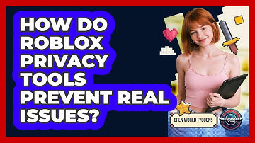 How Do Roblox Privacy Tools Prevent Real Issues? - Open World Tycoons