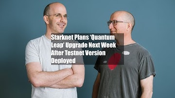 Starknet Plans ‘Quantum Leap’ Upgrade Next Week After Testnet Version Deployed