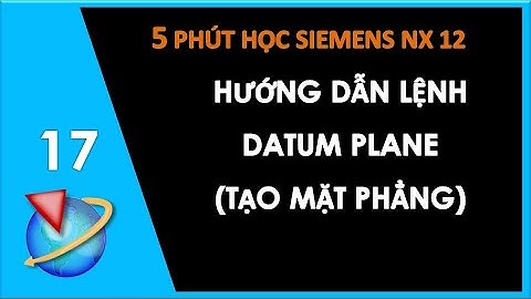 Bài 17: Hướng Dẫn Lệnh Datum Planne (Tạo Mặt Phẳng) Trên Phần Mềm NX | Thắng Mould
