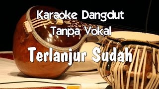 Karaoke   Terlanjur Sudah ( Dangdut )