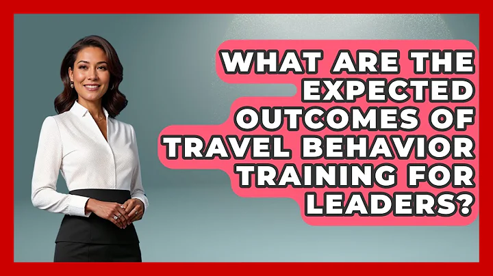 What Are the Expected Outcomes of Travel Behavior Training for Leaders?