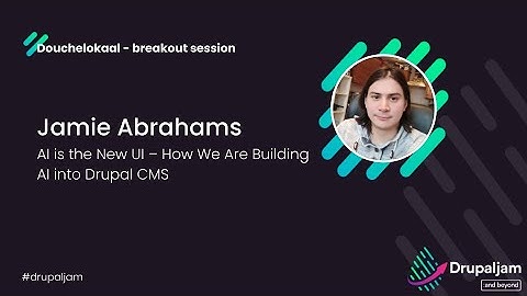 Jamie Abrahams - AI is the New UI – How We Are Building AI into Drupal CMS