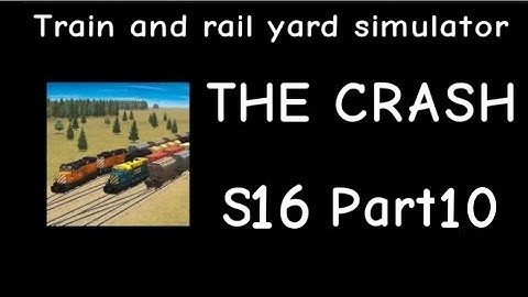 Train and Rail Yard Simulator THE CRASH S16 Part 10 Finale