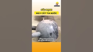 Sức mạnh máy cắt tia nước như thế nào?  Kiến thức thú vị có thể bạn chưa biết | Dương biết tuốt