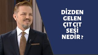 DOÇ.DR.AHMET İNANIR / DİZDEN GELEN ÇIT ÇIT SESİ NEDİR ?