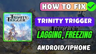 How To Fix TRINITY TRIGGER Lagging, Freezing, Stuttering Issue On Android/iPhone