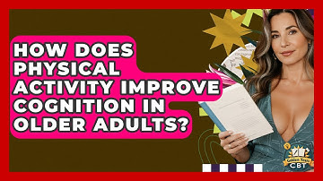 How Does Physical Activity Improve Cognition In Older Adults? - Golden Years CBT