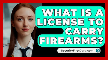 What Is A License To Carry Firearms? - SecurityFirstCorp.com