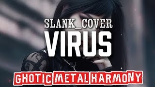 🎵SLANK_VIRUS-(COVER GHOTIC METAL HARMONY)
