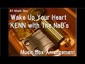 Wake Up Your Heart/KENN with The NaB&#39;s [Music Box] (Anime &quot;Yu-Gi-Oh! GX&quot; ED)