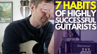 7 Habits of Successful Guitarists - Guitar Lessons with Stuart!