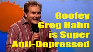 Greg Hahns Meds Make Him Super-Goofie Anti-Depressed