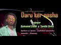 Daru ker nasha adivasi modern song singer ramanuj bagh  sanjip deka cntc 8638253946
