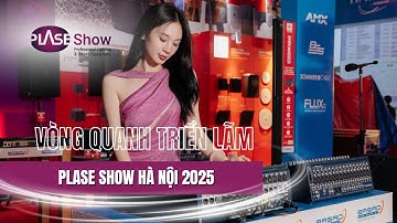 Vòng quanh triển lãm PLASE Show Hà Nội 2025