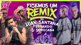Fizemos um remix do Luan Santana com Fernando &amp; Sorocaba