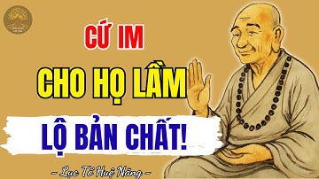 CỔ NHÂN DẠY - Càng im lặng càng khiến người khác lộ rõ bản chất! - Suối Nguồn Tri Thức