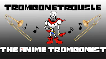 【Undertale OST】TROM-BONETROUSLE | The Anime Trombonist