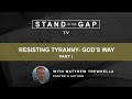 Stand in the gap tv resisting tyranny gods way  part 1