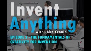The Fundamentals of Creativity for Invention | Invent Anything with John Cronin Episode 2
