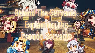 Behind The Servants: Explaining The Pseudo-Servants (Part 1)