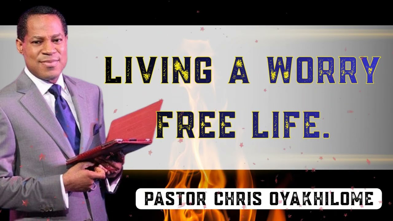 Pastor Chris Oyakhilome - LIVING A WORRY FREE LIFE.