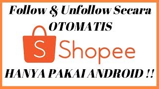 Cara Paling Mudah Follow & Unfollow di SHOPEE Menggunakan HP Secara Otomatis Dgn Tools Super Follow screenshot 4