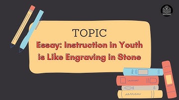 CSS 2023  Essay Analysis: Instruction in Youth is Like Engraving in Stone | Early Education
