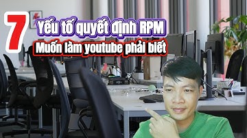 7 Yếu Tố Quyết Định RPM Cao Thấp – Muốn Làm YouTube Phải Biết!