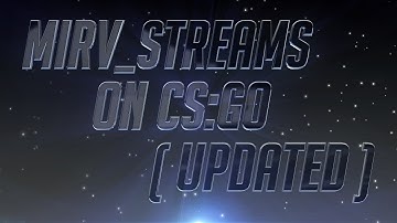 MIRV_STREAMS ON CSGO (UPDATED)