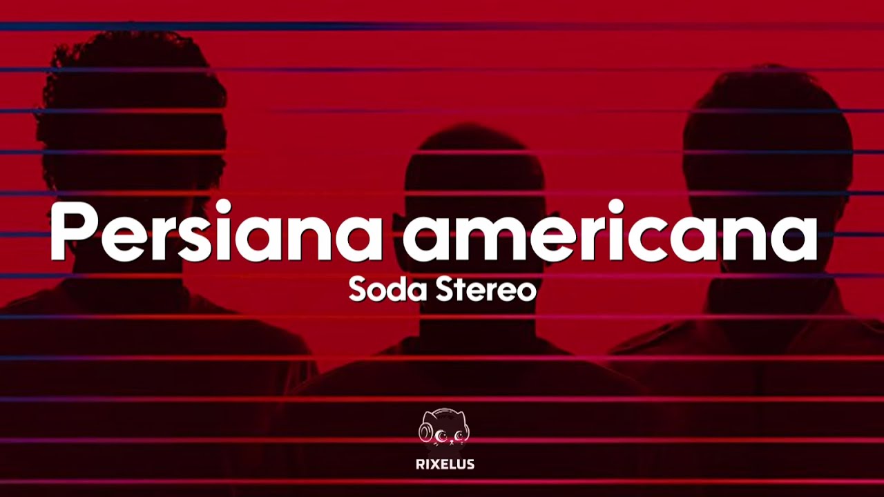 Soda Stereo - Persiana americana (Letra)