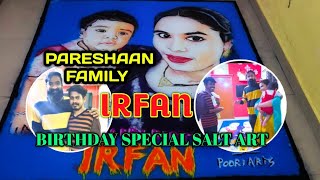 pareshanfamily IRFAN birthday special surprise salt art |pooriarts | @pareshanfamily