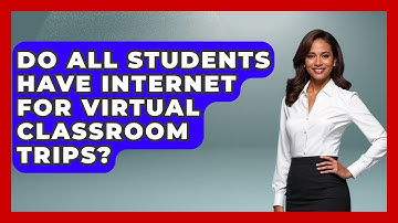 Do All Students Have Internet For Virtual Classroom Trips? - The Student Atlas