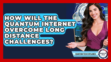 How Will The Quantum Internet Overcome Long Distance Challenges? - Quantum Tech Explained