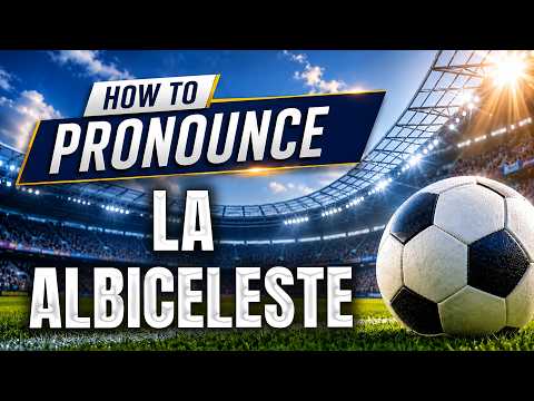 How To Pronounce La Albiceleste Correctly | La Albiceleste Pronunciation