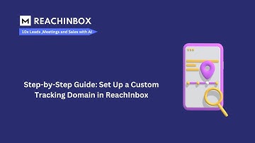 Step-by-Step Guide: Set Up a Custom Tracking Domain in ReachInbox.ai