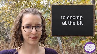 Idiom - to chomp at the bit