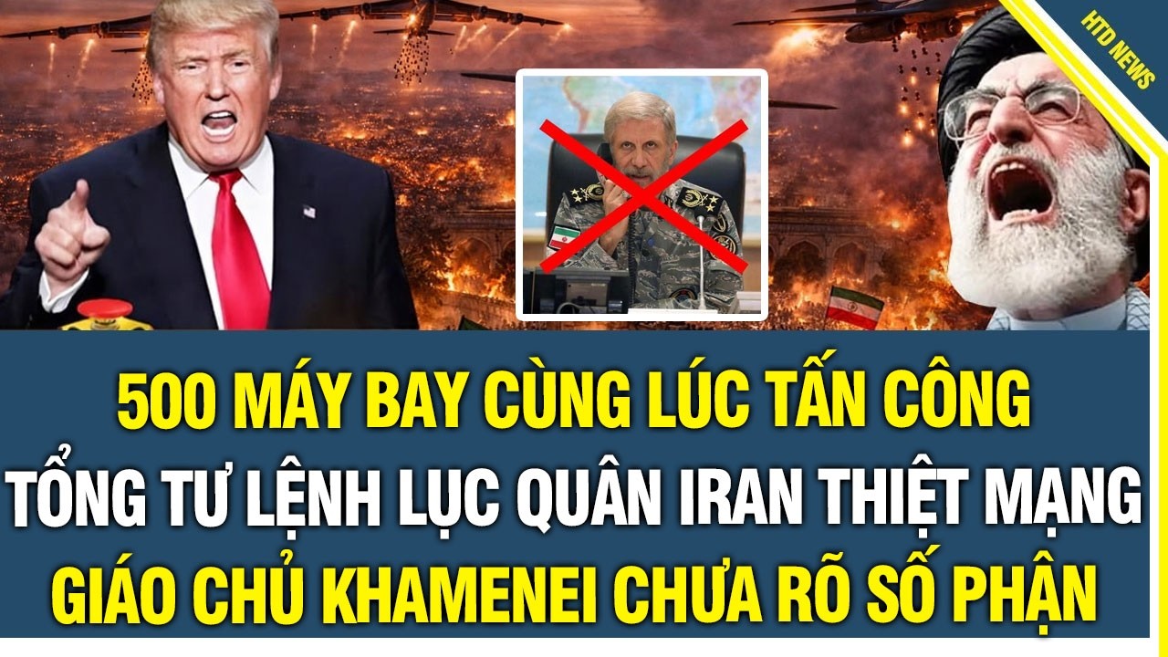 NÓNG! 500 máy bay cùng lúc tấn công, tổng tư lệnh lục quân Iran thiệt mạng, Khamenei chưa rõ số phận