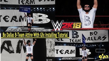 WWE 2k18- Bo Dallas B-Team Attire With Gfx Installing Tutorial