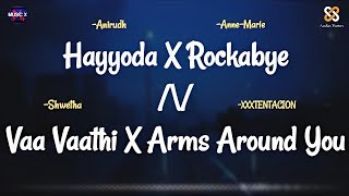 Hayyoda X Rockabye X Vaa Vaathi X Arms Around You (Remix) - Anirudh x Anne Marie x Shweta x XXXTent.