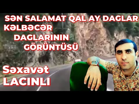 Sən Salamat qal ay daglar Səxavət Lacınlı