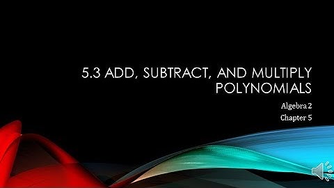 Alg 2 05-03 Add, Subtract, and Multiply Polynomials