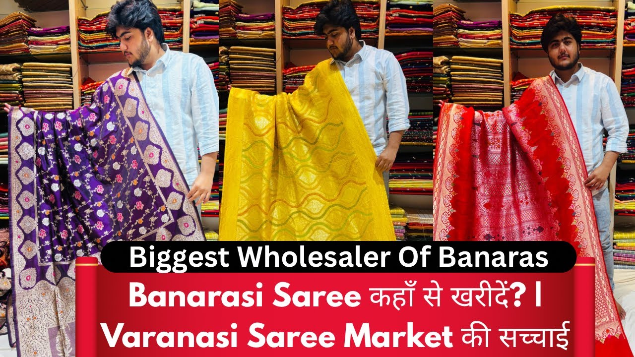Varanasi Banarasi Saree Market Guide | Quality, Price, Shop Info Direct from Weavers Semi To Pure
