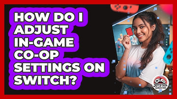 How Do I Adjust In-Game Co-Op Settings On Switch?