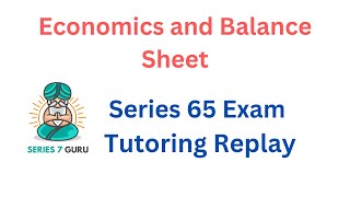 Economics and Balance Sheet Tutoring Replay - Series 65 Exam
