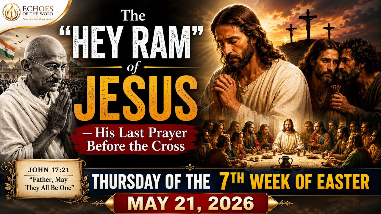 The “Hey Ram” of Jesus | His Final Prayer  Thursday of the 7th Week of Easter | May 21, 2026