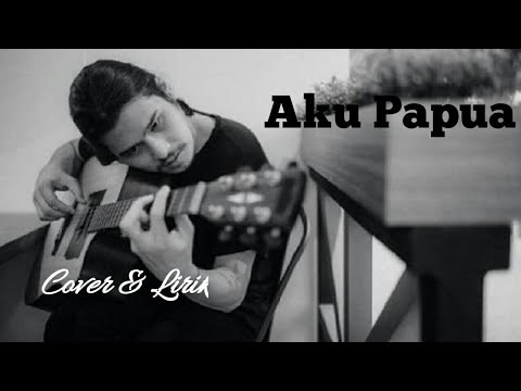 Aku Papua cover dan lirik YouTube