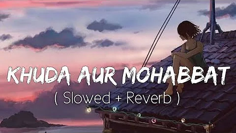 Khuda Aur Mohabbat OTS Rahat Fateh Ali Khan ( 3D Audio Slowed +Reverb) #rahatfatehalikhan