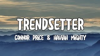 Connor Price \& Haviah Mighty - Trendsetter (lyrics)